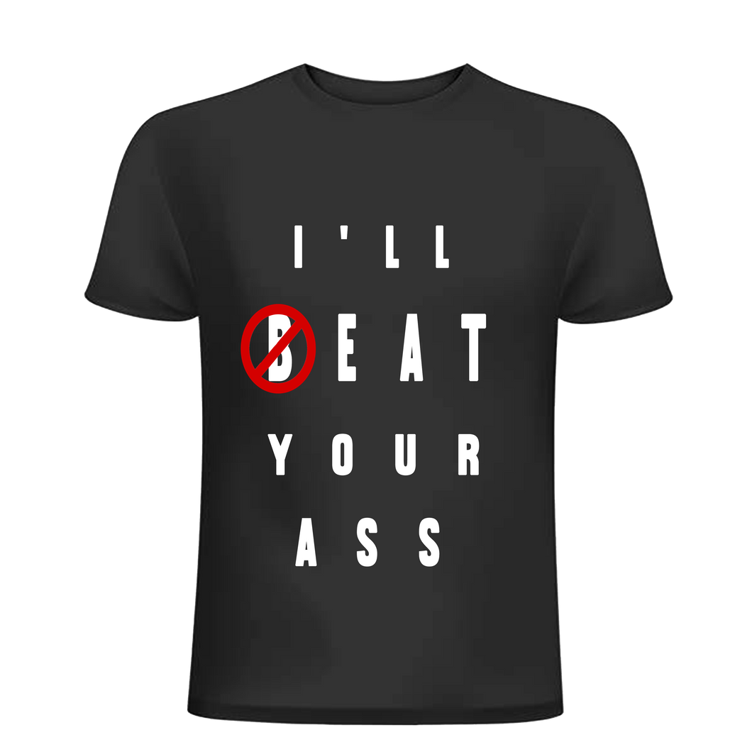 I'll beat your *ss tee